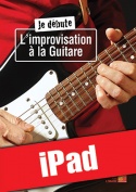 Je débute l’improvisation à la guitare (iPad)