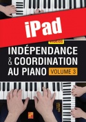 Indépendance & coordination au piano - Volume 3 (iPad)