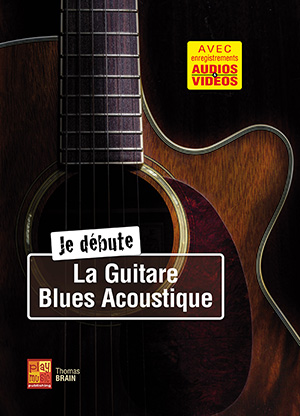 Je débute la guitare blues acoustique (GUITARE, Méthodes, Jouer du Blues,  Thomas Brain).