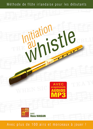 Initiation au whistle (FLÛTE, Méthodes, Manu Maugain).