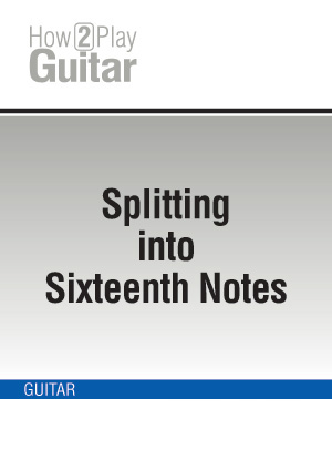 Splitting into Sixteenth Notes (GUITAR, Multimedia tutorials, How Play